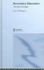 Secondary Education: The Key Concepts by Wellington, Jerry