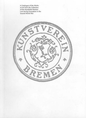 A Catalogue of the Works of Art from the Collection of the Kunsthalle Bremen los