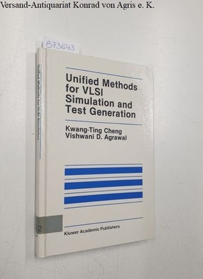 Unified Methods for VLSI Simulation and Test Generation: Cheng, Kwang-Ting and V
