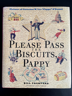 Please Pass the Biscuits, Pappy : Pictures of Governor W. Lee Pappy O'Daniel...