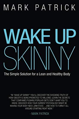 Wake Up Skinny: The Simple Solution for a Lean and Healthy Body by Patrick
