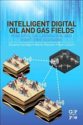 Intelligent Digital Oil and Gas Fields: Concepts, Collaboration, and Right-Time