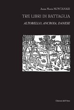 Tre libri di battaglia. Altobello, ancroia, danese - [Edizioni dell'Orso]