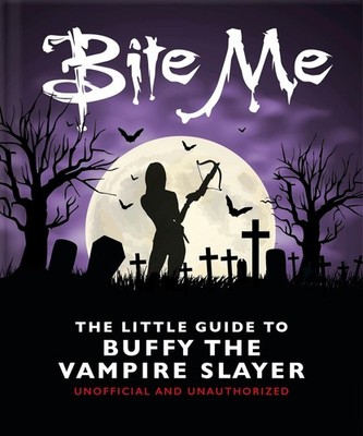 Bite Me: The Little Guide to Buffy the Vampire Slayer by OH Hardcover Book