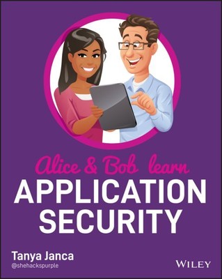 Alice and Bob Learn Application Security, Paperback by Janca, Tanya, Brand Ne...