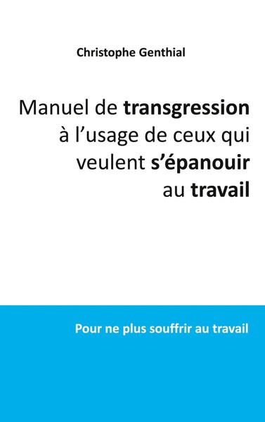 Manuel De Transgression à L'usage De Ceux Qui Veulent S'éPanouir Au Travail Buch-image