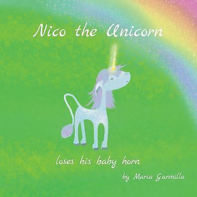 Nico the Unicorn : Loses His Baby Horn by Maria Garmilla (2017, Trade ...