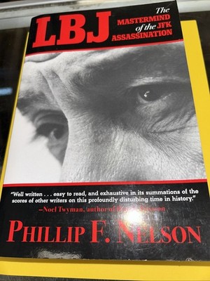 LBJ: the Mastermind of the JFK Assassination by Phillip F. Nelson (2013,...
