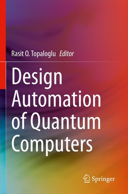 Design Automation of Quantum Computers Rasit O. Topaloglu