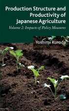 Production Structure and Productivity of Japanese Agriculture : Impacts of Po...