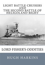 Light Battle Cruisers and the Second Battle of Heligoland Bight: Lord Fisher'...