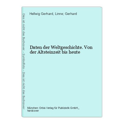 Daten der Weltgeschichte. Von der Altsteinzeit bis heute Hellwig Gerhard und Ger