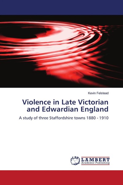 Kevin Felstead | Violence In Late Victorian And Edwardian England | Taschenbuch-image