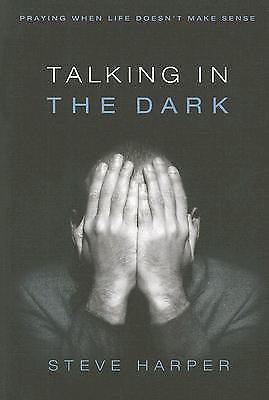 Talking in the Dark: Praying When Life Doesn't Make Sense by Harper, Steve