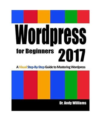 Wordpress for Beginners 2017: A Visual Step-by-Step Guide to Mastering Wordpress