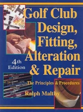 Golf Club Design, Fitting, Alteration and Repair: The Principles and Procedu...