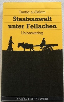 Staatsanwalt unter Fellachen : Roman aus Ägypten. Taufiq, al-Hakim: