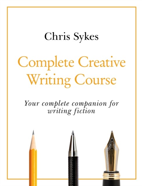 Complete Creative Writing Course by Chris Sykes (Paperback Book)
