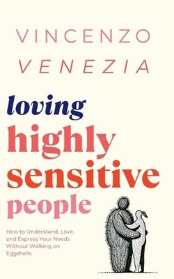 Loving Highly Sensitive People: How to Understand, Love, and Express Your Needs