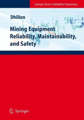 MINING EQUIPMENT RELIABILITY, MAINTAINABILITY, AND SAFETY By Balbir S. Dhillon