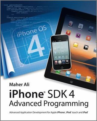 Advanced Ios 4 Programming: Developing Mobile Applications for Apple iPhone, iPa