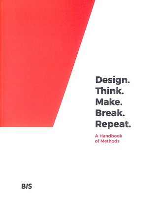 Design. Think. Make. Break. Repeat.: A Handbook of Methods by Martin Tomitsch; C