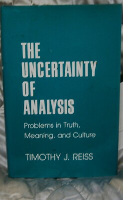Philosophy ''THE UNCERTAINTY OF ANALYSIS: PROBLEMS IN TRUTH...'' Timothy. Reiss
