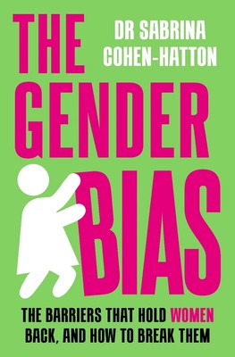 The Gender Bias: The Barriers That Hold Women Back, And How To Break Them by Dr.
