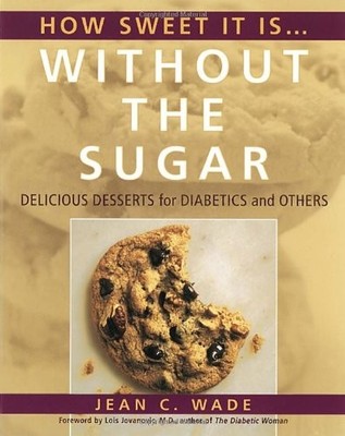 How Sweet It Is Without the Sugar: Delicious Desserts for Diabetics and Othe...