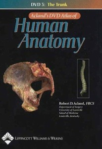 ACLAND'S DVD ATLAS OF HUMAN ANATOMY, DVD 3: TRUNK By Robert D. Acland