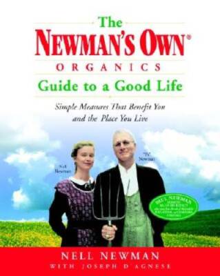 The Newman's Own Organics Guide to a Good Life: Simple Measures That Bene - GOOD
