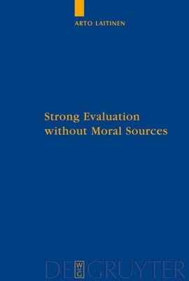 Strong Evaluation Without Moral Sources: On Charles Taylor's...