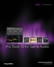 Pro Tools 10 for Game Audio, deBeer, Greg