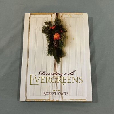 Decorating with Evergreens by Robert Waite (2011, Hardcover)