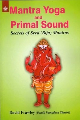 Mantra Yoga and Primal Sound: Secrets..., David Frawley