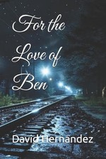 For the Love of Ben by David Hernandez Paperback Book