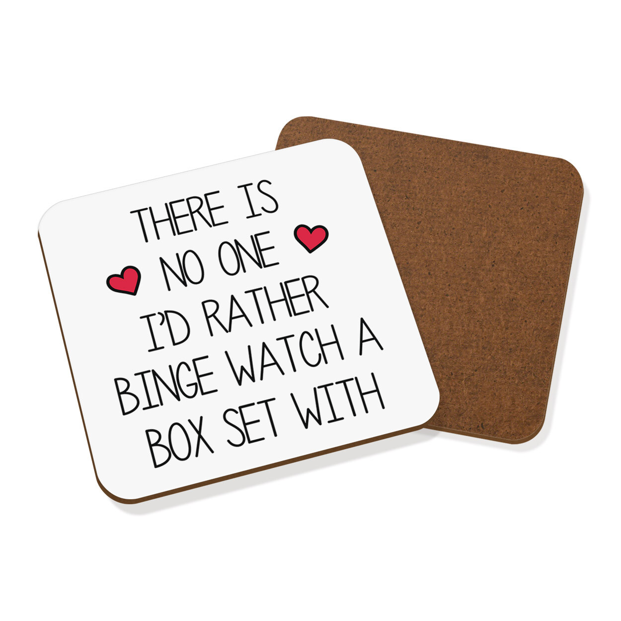 There Is No One I'd Rather Binge Watch A Box Set Coaster Drinks Mat Valentines