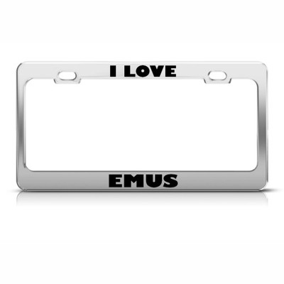 I LOVE EMUS EMU ANIMAL Metal License Plate Frame Tag Holder