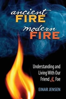 Uraltes Feuer, modernes Feuer: Verstehen und Leben mit unserem Freund & Feind