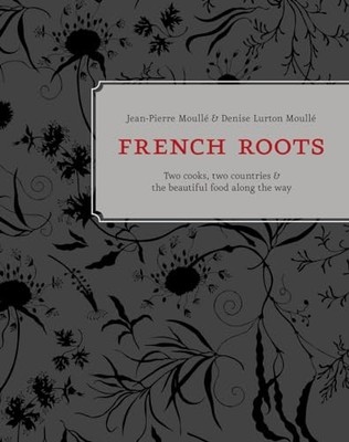 French Roots: Two Cooks, Two Countrie..., Denise Moulle