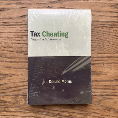 Tax Cheating : Illegal - But Is It Immoral? by Donald Morris (2012, Trade...