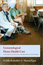 Gerontological Home Health Care : A Guide for the Social Work Pra