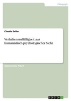 VerhaltensauffäLligkeit Aus Humanistisch-Psychologischer Sicht Claudia Zeller