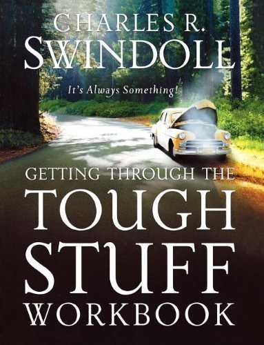 Getting Through the Tough Stuff Workbook: It's Always Something. Swindoll<|
