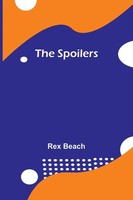 Rex Beach | The Spoilers | Taschenbuch | Englisch (2024) | Alpha Edition