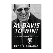 Al Davis to Win!: A Firsthand Account Of Silver & Black Greatness