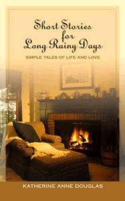 Short Stories for Long Rainy Days: Simple Tales of Life and Love - VERY GOOD