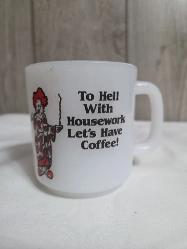 GLASBAKE Milk Glass "To Hell With Housework Lets Have Coffee" COFFEE CUP, VTG