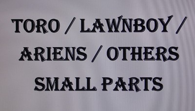 SMALL PARTS FOR TORO LAWNBOY ARIENS & OTHERS, CHOOSE VARIATION BOX TORO22