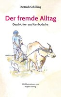 Der Fremde Alltag | Geschichten Aus Kambodscha | Dietrich Schilling | Buch